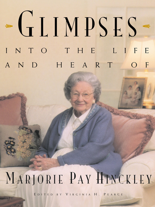Title details for Glimpses into the Life and Heart of Marjorie Pay Hinckley by Virginia H. Pearce - Available